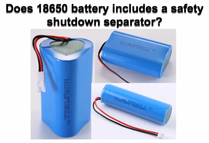 Does 18650 battery includes a safety shutdown separator